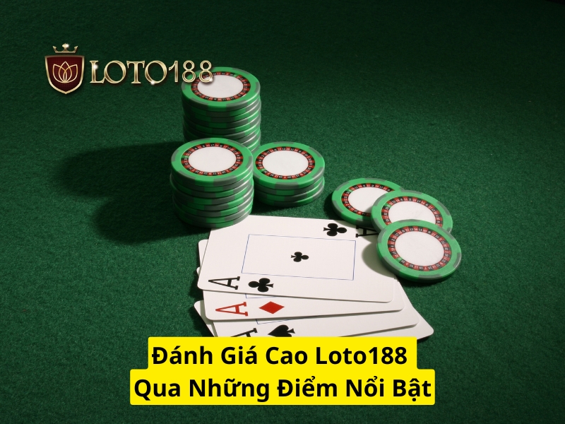 Đánh giá cao Loto188 qua những điểm nổi bật
