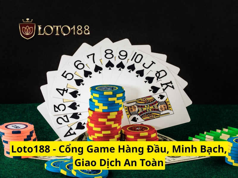 Loto188 - Cổng game hàng đầu minh bạch giao dịch an toàn