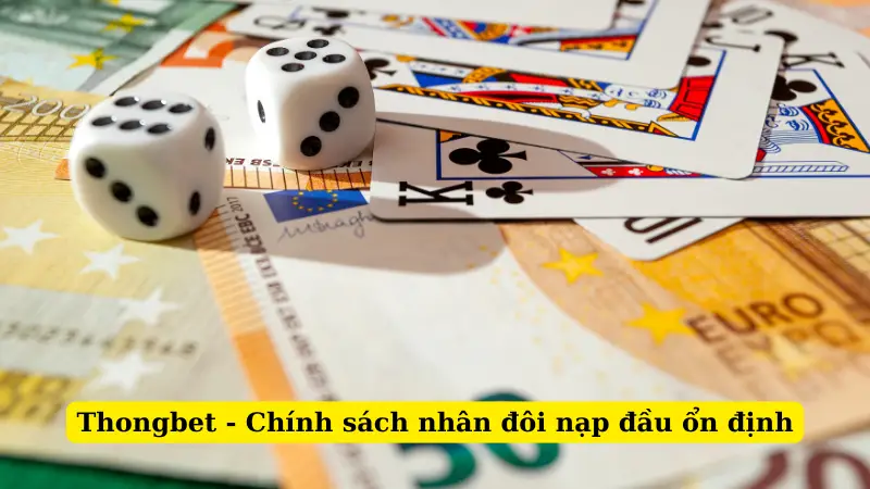 Thongbet - Chính sách nhân đôi nạp đầu ổn định